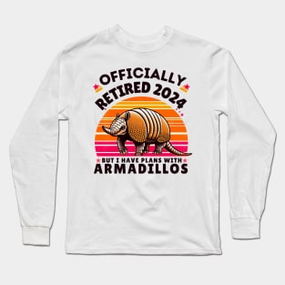 officially retired 2024 but i have plans with armadillos Long Sleeve T-Shirt